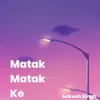 About Matak Matak Ke Song